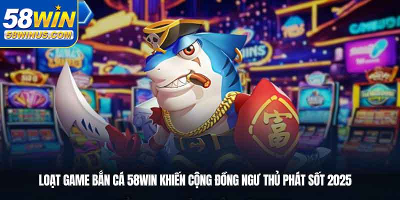 Bắn cá – Xả stress cực đã, nhận thưởng cực hời