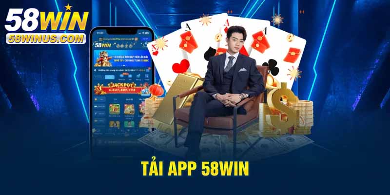Tải app 58win – Cài phát là chiến, không phải đợi