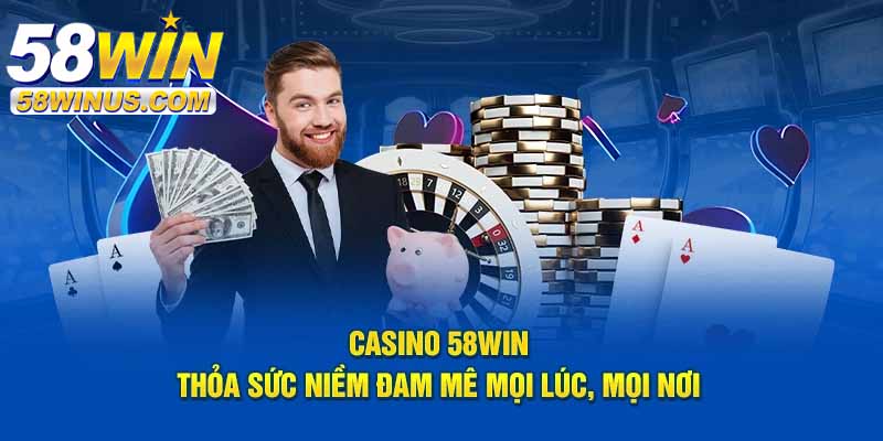 Trải nghiệm casino 58win trên di động
