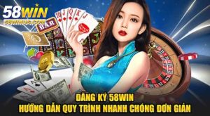 Vì sao cần đăng ký 58win