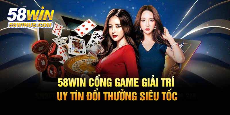 Tại sao nên chọn 58win