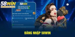 Vì sao cần đăng nhập 58win 