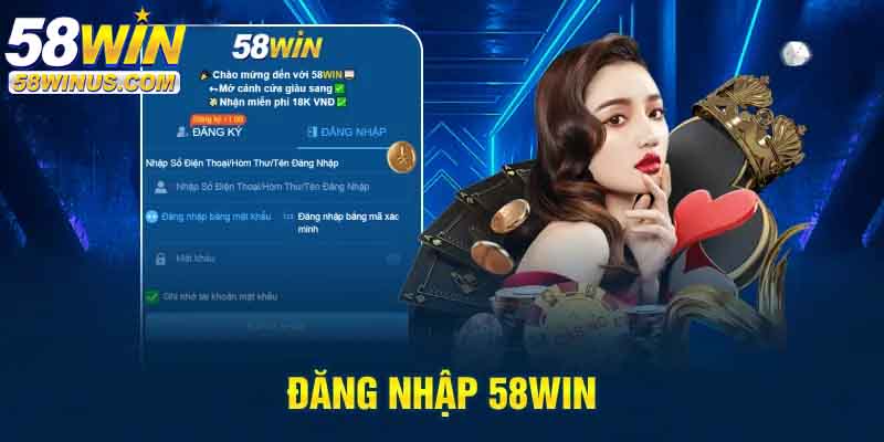 Vì sao cần đăng nhập 58win 