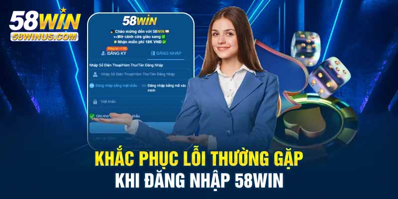 Những lỗi thường gặp khi đăng nhập 58win