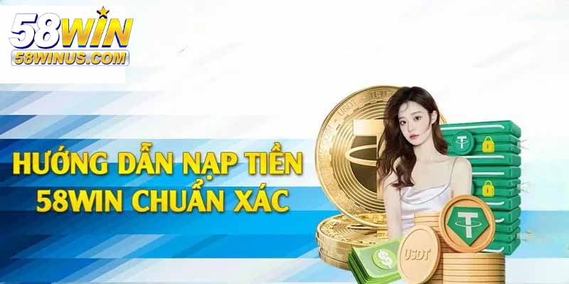 Hướng dẫn chi tiết cách nạp tiền 58win