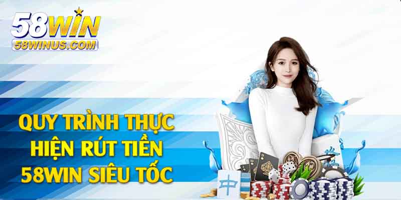 Hướng dẫn chi tiết cách rút tiền 58win