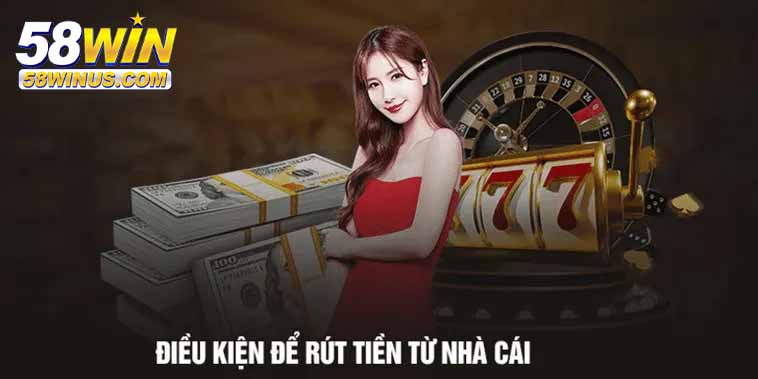Những lưu ý quan trọng khi rút tiền 58win