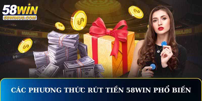 Các phương thức rút tiền 58win phổ biến